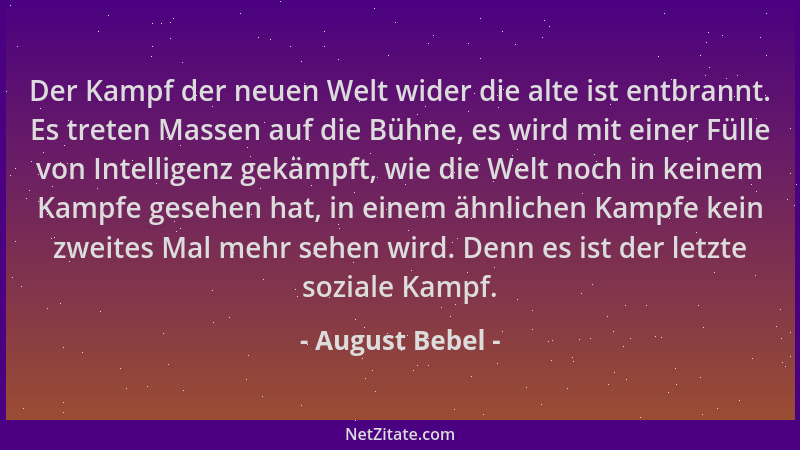 August Bebel - Der Kampf der neuen Welt wider die alte ist entbrannt. Es treten Massen auf die Bühne, es wird mit einer Fül...