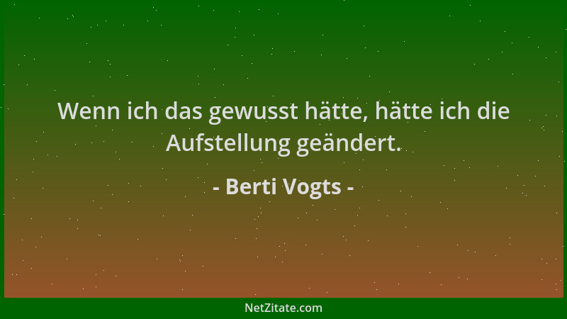 Berti Vogts - Wenn ich das gewusst hätte, hätte ich die Aufstellung geändert....