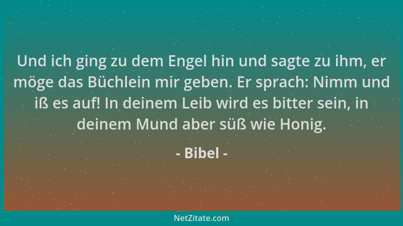 Bibel - Und ich ging zu dem Engel hin und sagte zu ihm, er möge das Büchlein mir geben. Er sprach: Nimm und iß es auf! In d...