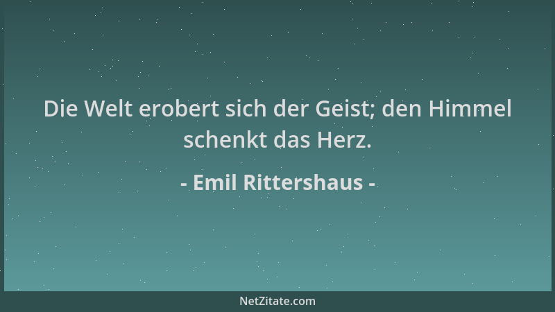 Emil Rittershaus - Die Welt erobert sich der Geist; den Himmel schenkt das Herz....