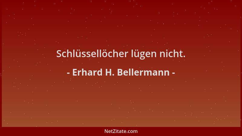 Erhard H. Bellermann - Schlüssellöcher lügen nicht....