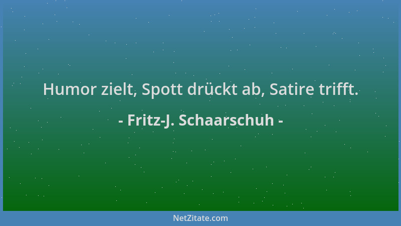 Fritz-J. Schaarschuh - Humor zielt, Spott drückt ab, Satire trifft....