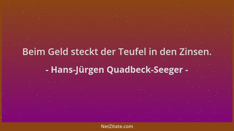 Hans-Jürgen Quadbeck-Seeger - Beim Geld steckt der Teufel in den Zinsen....