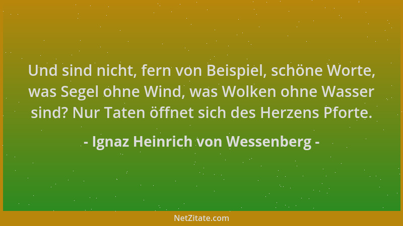 Ignaz Heinrich von Wessenberg - Und sind nicht, fern von Beispiel, schöne Worte, was Segel ohne Wind, was Wolken ohne Wasse...