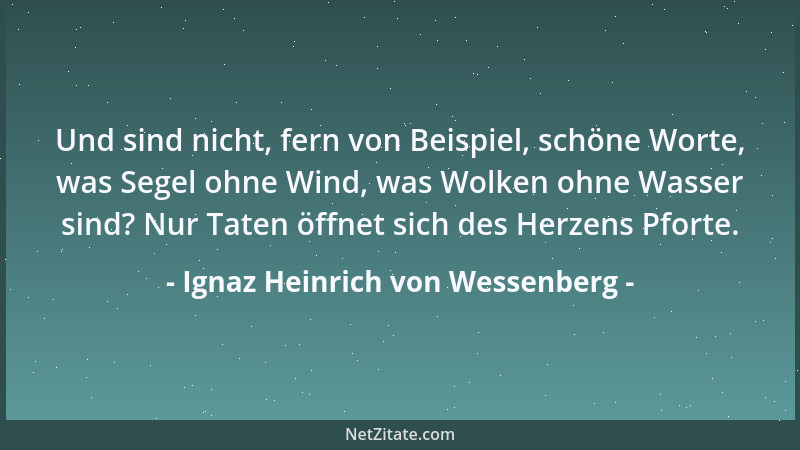 Ignaz Heinrich von Wessenberg - Und sind nicht, fern von Beispiel, schöne Worte, was Segel ohne Wind, was Wolken ohne Wasse...