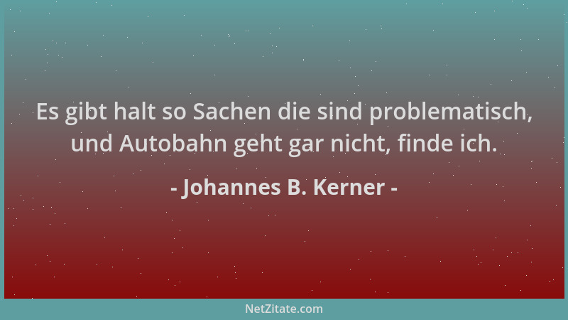 Johannes B. Kerner - Es gibt halt so Sachen die sind problematisch, und Autobahn geht gar nicht, finde ich....