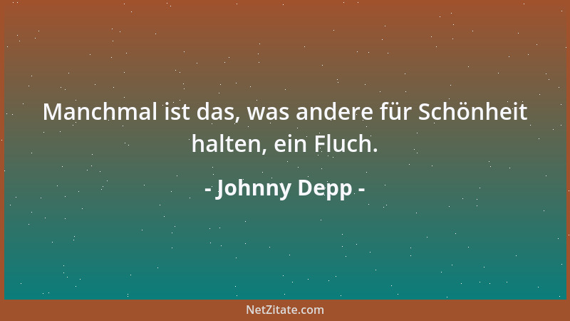 Johnny Depp - Mit jeder Rolle, die du spielst, gibst du ein Stück von dir selbst auf. Ansonsten würdest du lügen....