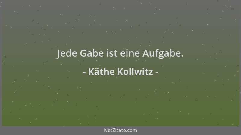 Käthe Kollwitz - Jede Gabe ist eine Aufgabe....