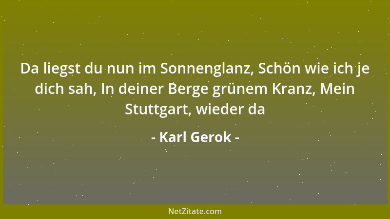 Karl Gerok - Da liegst du nun im Sonnenglanz, Schön wie ich je dich sah, In deiner Berge grünem Kranz, Mein Stuttgart, wied...
