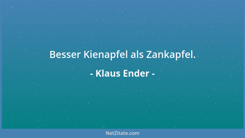 Klaus Ender - Besser Kienapfel als Zankapfel....