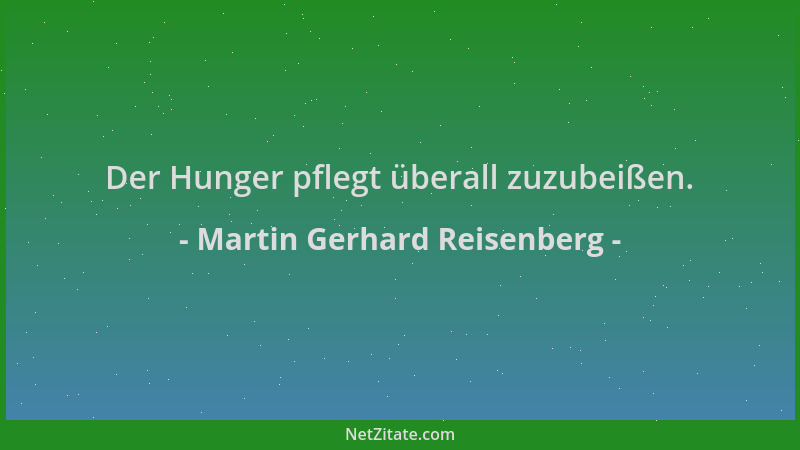 Martin Gerhard Reisenberg - Der Hunger pflegt überall zuzubeißen....