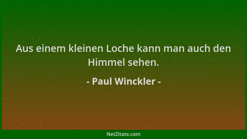 Paul Winckler - Aus einem kleinen Loche kann man auch den Himmel sehen....