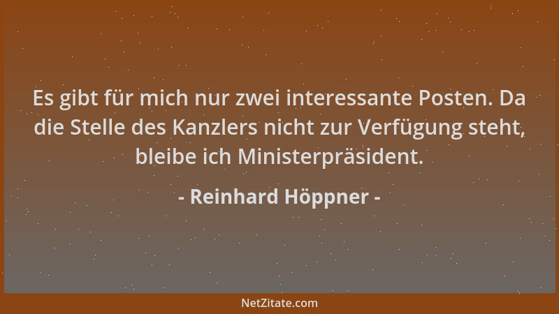 Reinhard Höppner - Es gibt für mich nur zwei interessante Posten. Da die Stelle des Kanzlers nicht zur Verfügung steht, ble...