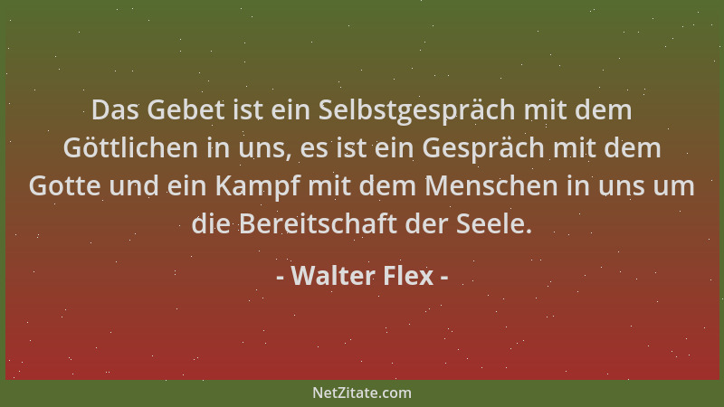 Walter Flex - Das Gebet ist ein Selbstgespräch mit dem Göttlichen in uns, es ist ein Gespräch mit dem Gotte und ein Kampf m...