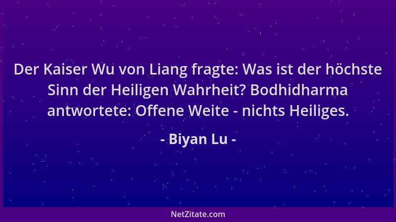 Biyan Lu - Der Kaiser Wu von Liang fragte: Was ist der höchste Sinn der Heiligen Wahrheit? Bodhidharma antwortete: Offene W...