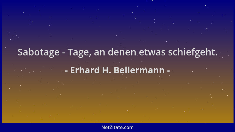 Erhard H. Bellermann - Sabotage - Tage, an denen etwas schiefgeht....