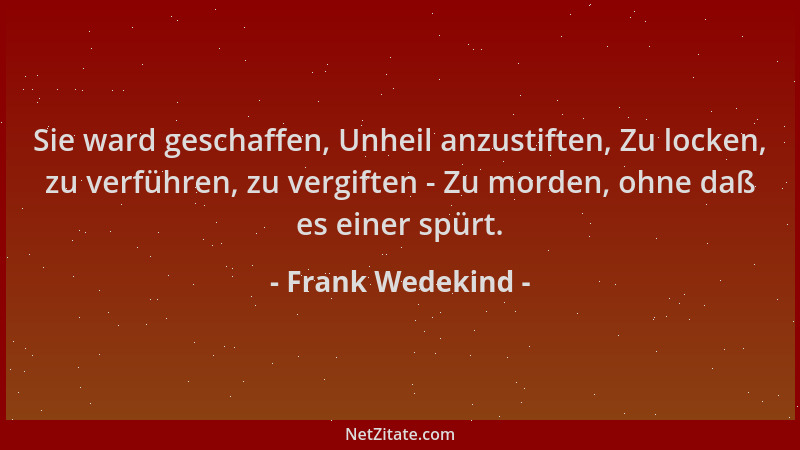 Frank Wedekind - Sie ward geschaffen, Unheil anzustiften, Zu locken, zu verführen, zu vergiften - Zu morden, ohne daß es ei...