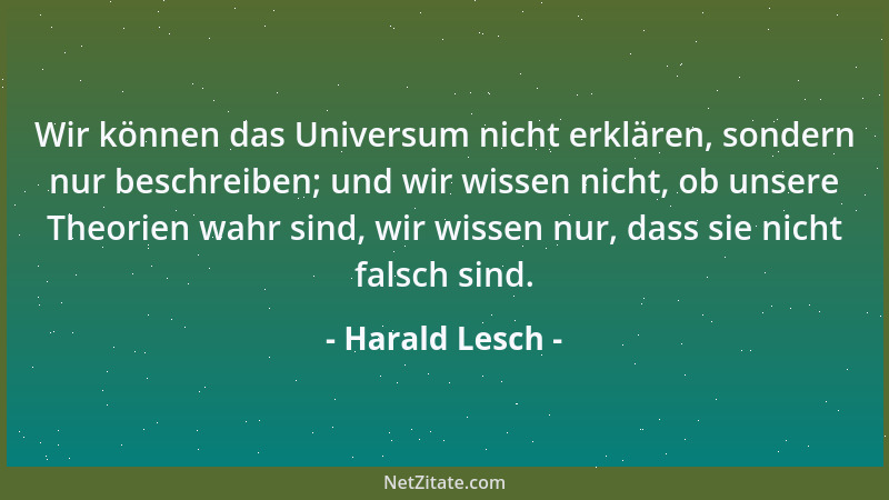 Harald Lesch - Wir können das Universum nicht erklären, sondern nur beschreiben; und wir wissen nicht, ob unsere Theorien w...