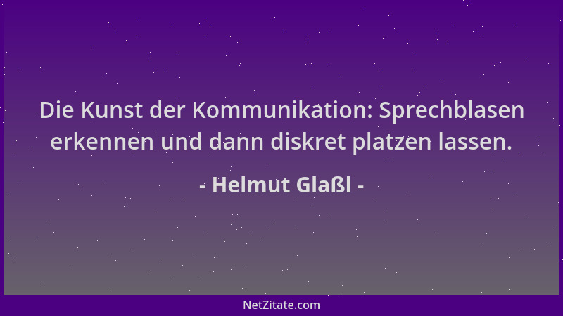 Helmut Glaßl - Die Kunst der Kommunikation: Sprechblasen erkennen und dann diskret platzen lassen....
