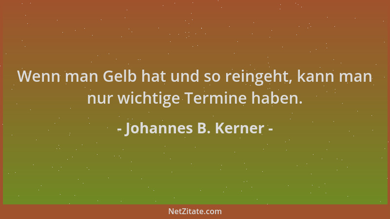 Johannes B. Kerner - Wenn man Gelb hat und so reingeht, kann man nur wichtige Termine haben....