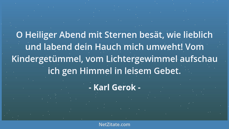 Karl Gerok - O Heiliger Abend mit Sternen besät, wie lieblich und labend dein Hauch mich umweht! Vom Kindergetümmel, vom Li...