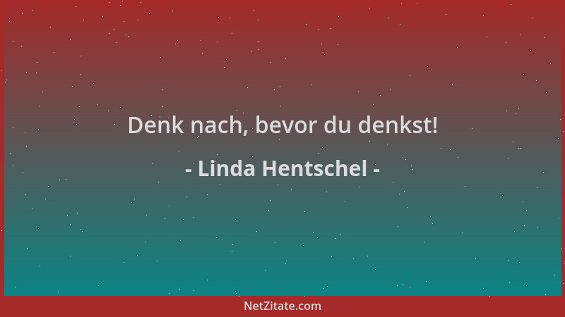 Linda Hentschel - Denk nach, bevor du denkst!...