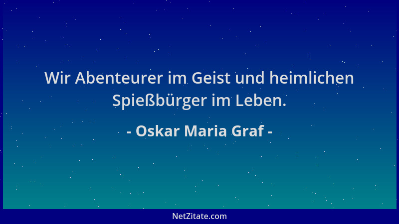 Oskar Maria Graf - Wir Abenteurer im Geist und heimlichen Spießbürger im Leben....