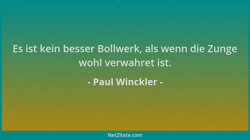 Paul Winckler - Es ist kein besser Bollwerk, als wenn die Zunge wohl verwahret ist....
