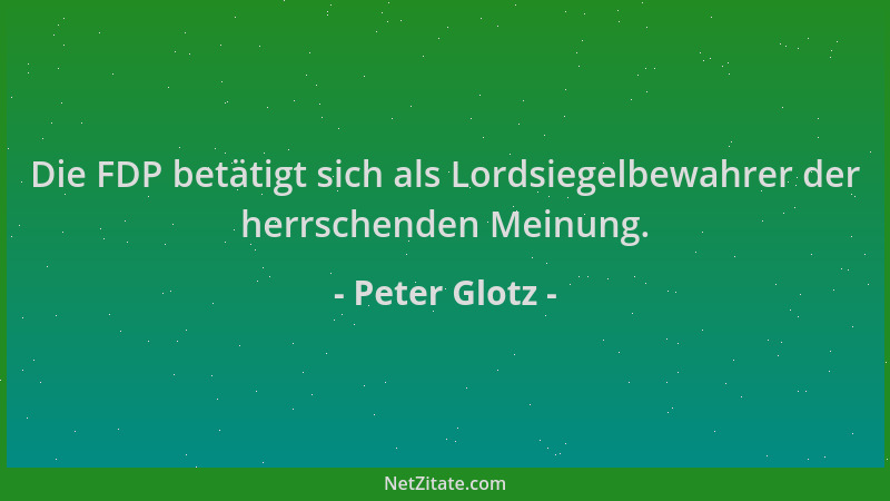 Peter Glotz - Die FDP betätigt sich als Lordsiegelbewahrer der herrschenden Meinung....