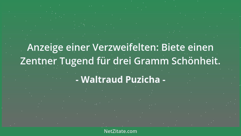 Waltraud Puzicha - Anzeige einer Verzweifelten: Biete einen Zentner Tugend für drei Gramm Schönheit....