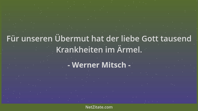 Werner Mitsch - Für unseren Übermut hat der liebe Gott tausend Krankheiten im Ärmel....