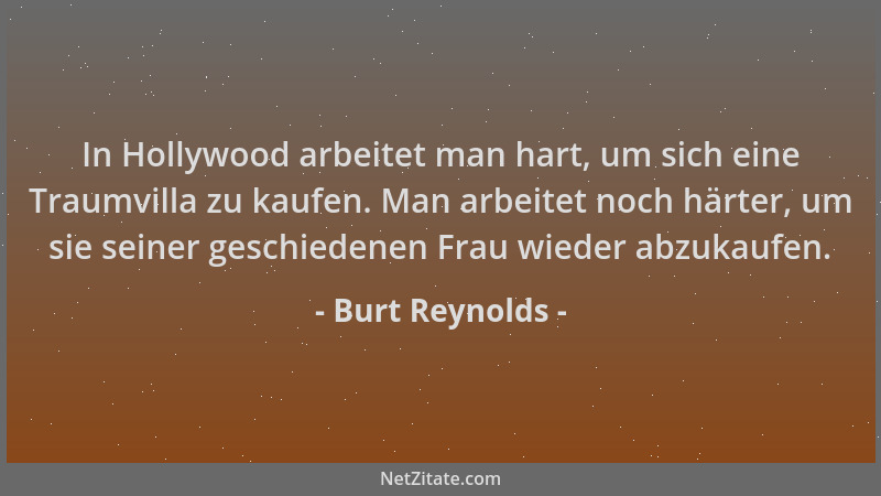 Burt Reynolds - In Hollywood arbeitet man hart, um sich eine Traumvilla zu kaufen. Man arbeitet noch härter, um sie seiner...