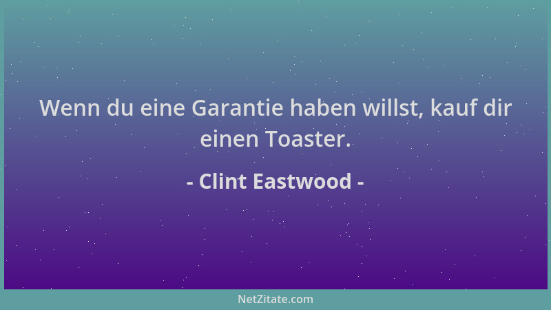Clint Eastwood - Wenn du eine Garantie haben willst, kauf dir einen Toaster....