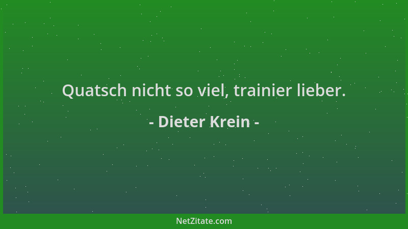 Dieter Krein - Quatsch nicht so viel, trainier lieber....