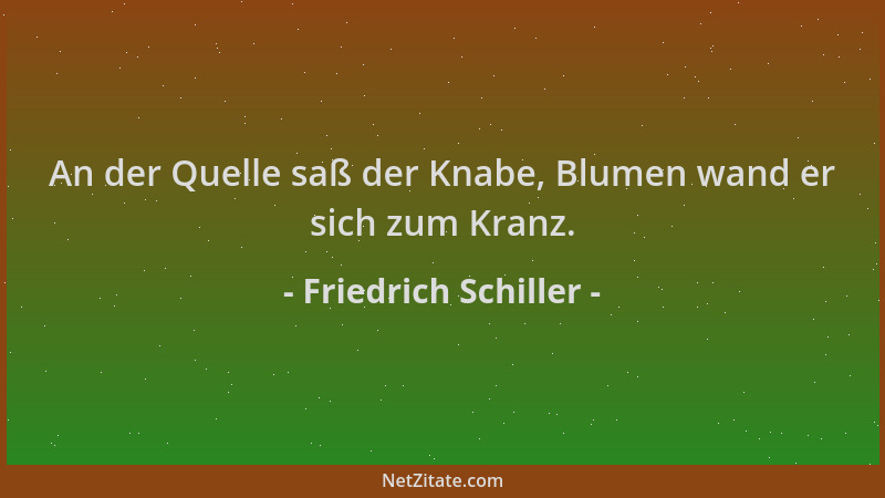 Friedrich Schiller - An der Quelle saß der Knabe, Blumen wand er sich zum Kranz....