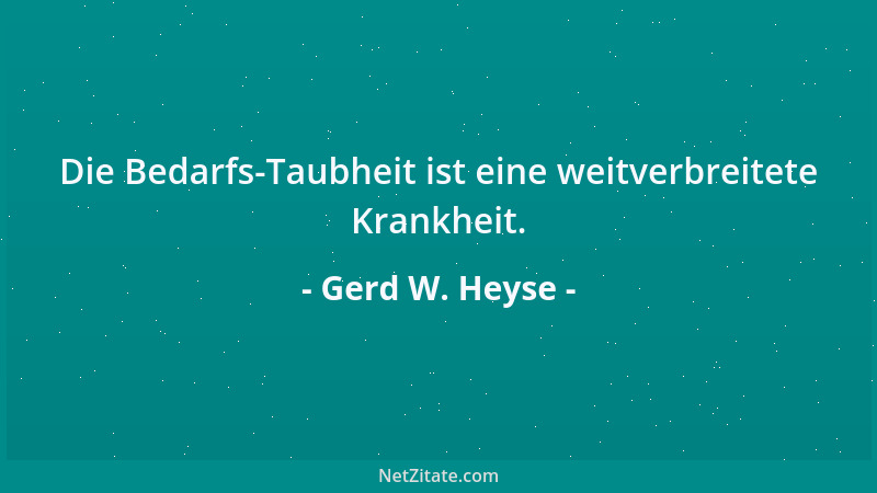 Gerd W. Heyse - Die Bedarfs-Taubheit ist eine weitverbreitete Krankheit....
