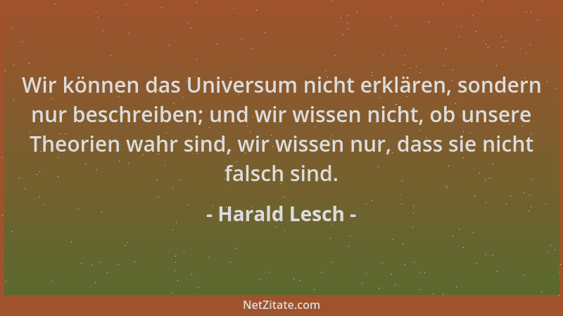 Harald Lesch - Wir können das Universum nicht erklären, sondern nur beschreiben; und wir wissen nicht, ob unsere Theorien w...