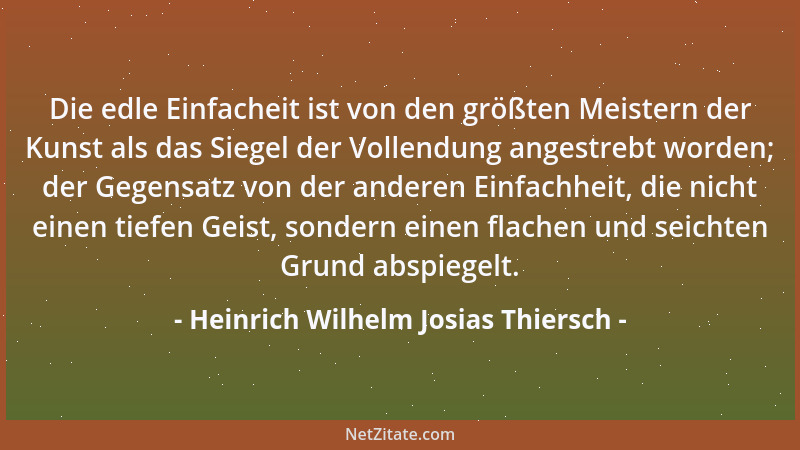 Heinrich Wilhelm Josias Thiersch - Die edle Einfacheit ist von den größten Meistern der Kunst als das Siegel der Vollendung...