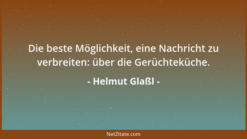 Helmut Glaßl - Die beste Möglichkeit, eine Nachricht zu verbreiten: über die Gerüchteküche....
