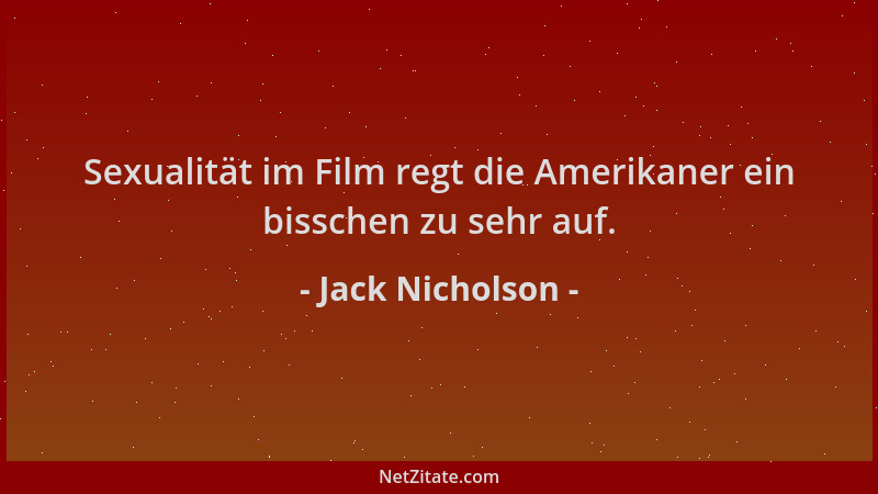 Jack Nicholson - Sexualität im Film regt die Amerikaner ein bisschen zu sehr auf....