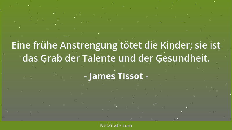 James Tissot - Eine frühe Anstrengung tötet die Kinder; sie ist das Grab der Talente und der Gesundheit....