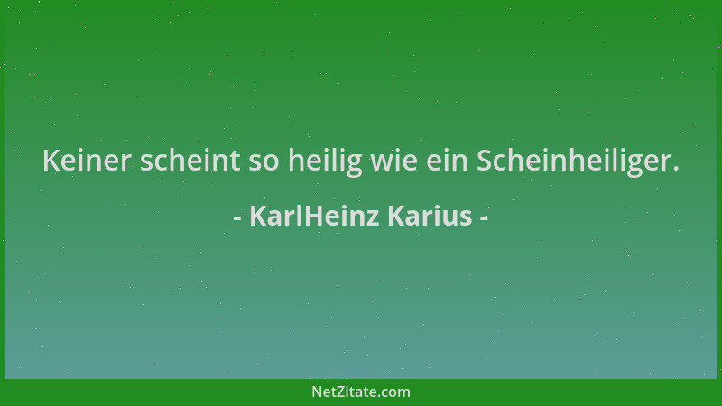 KarlHeinz Karius - Keiner scheint so heilig wie ein Scheinheiliger....