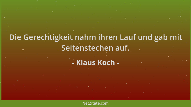 Klaus Koch - Die Gerechtigkeit nahm ihren Lauf und gab mit Seitenstechen auf....