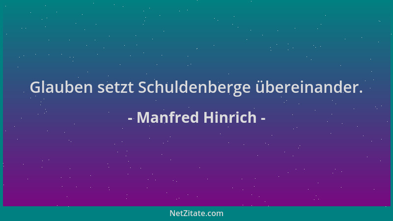 Manfred Hinrich - Glauben setzt Schuldenberge übereinander....