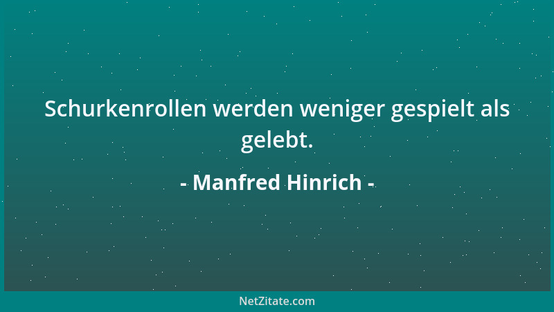 Manfred Hinrich - Schurkenrollen werden weniger gespielt als gelebt....