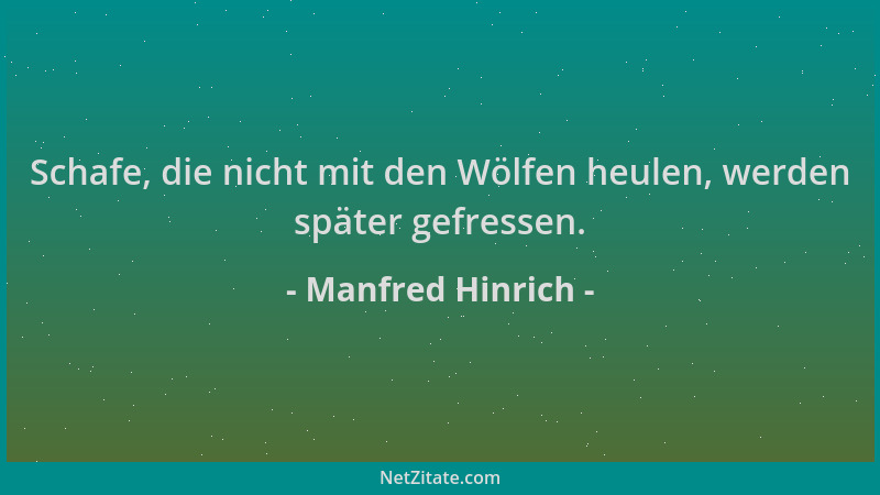 Manfred Hinrich - Schafe, die nicht mit den Wölfen heulen, werden später gefressen....