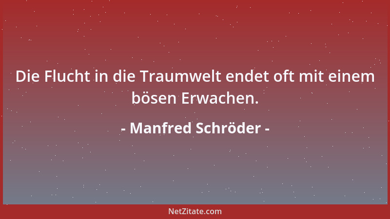 Manfred Schröder - Die Flucht in die Traumwelt endet oft mit einem bösen Erwachen....