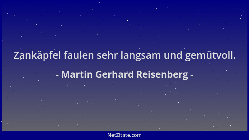Martin Gerhard Reisenberg - Zankäpfel faulen sehr langsam und gemütvoll....