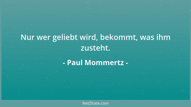 Paul Mommertz - Nur wer geliebt wird, bekommt, was ihm zusteht....
