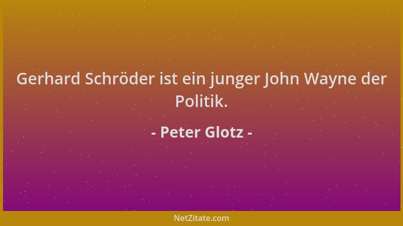 Peter Glotz - Gerhard Schröder ist ein junger John Wayne der Politik....